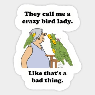 They call me a crazy bird lady Sticker